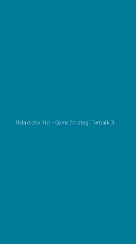 Tampilan Antarmuka Aplikasi Relaxtoto Rtp - Game Strategi Terbaik - 3