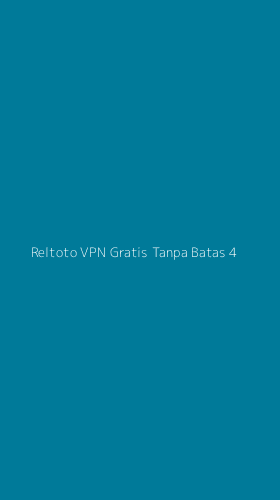 Tampilan Antarmuka Aplikasi Reltoto Vpn Gratis Tanpa Batas - 4