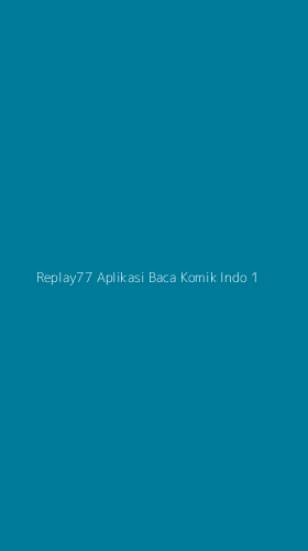 Tampilan Antarmuka Aplikasi Replay77 Aplikasi Baca Komik Indo - 1