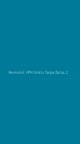 Tampilan Antarmuka Aplikasi Resmislot Vpn Gratis Tanpa Batas - 2