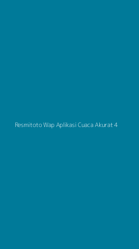 Tampilan Antarmuka Aplikasi Resmitoto Wap Aplikasi Cuaca Akurat - 4