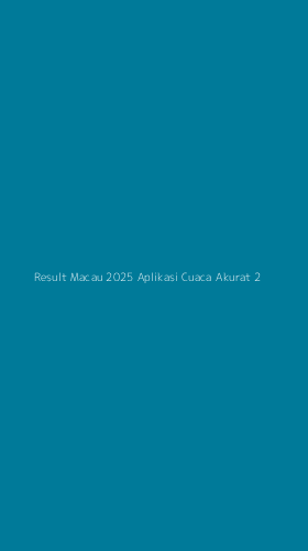 Tampilan Antarmuka Aplikasi Result Macau 2025 Aplikasi Cuaca Akurat - 2