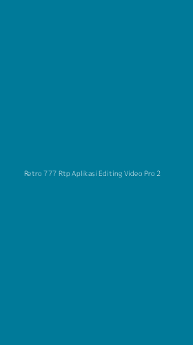 Tampilan Antarmuka Aplikasi Retro 777 Rtp Aplikasi Editing Video Pro - 2