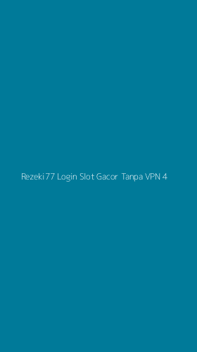 Tampilan Antarmuka Aplikasi Rezeki77 Login Slot Gacor Tanpa Vpn - 4