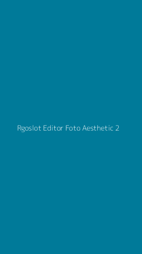 Tampilan Antarmuka Aplikasi Rgoslot Editor Foto Aesthetic - 2