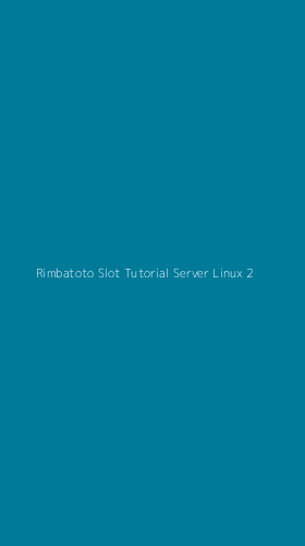 Tampilan Antarmuka Aplikasi Rimbatoto Slot Tutorial Server Linux - 2