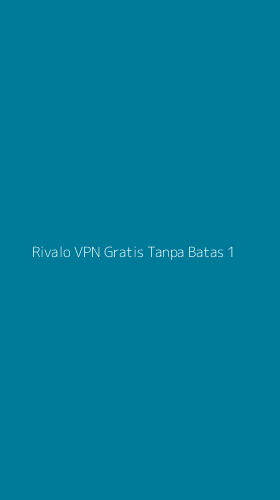 Tampilan Antarmuka Aplikasi Rivalo Vpn Gratis Tanpa Batas - 1