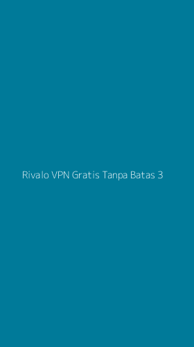 Tampilan Antarmuka Aplikasi Rivalo Vpn Gratis Tanpa Batas - 3