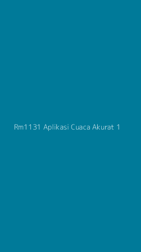 Tampilan Antarmuka Aplikasi Rm1131 Aplikasi Cuaca Akurat - 1