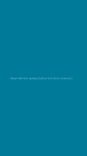 Tampilan Antarmuka Aplikasi Robert 88 Slot Aplikasi Daftar Slot Resmi Android - 2