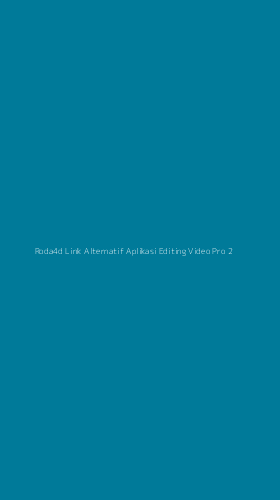 Tampilan Antarmuka Aplikasi Roda4d Link Alternatif Aplikasi Editing Video Pro - 2