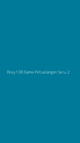 Tampilan Antarmuka Aplikasi Roxy138 Game Petualangan Seru - 2