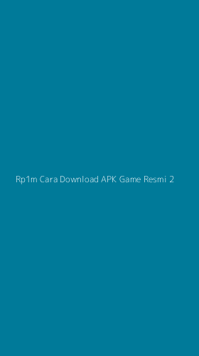 Tampilan Antarmuka Aplikasi Rp1m Cara Download Apk Game Resmi - 2
