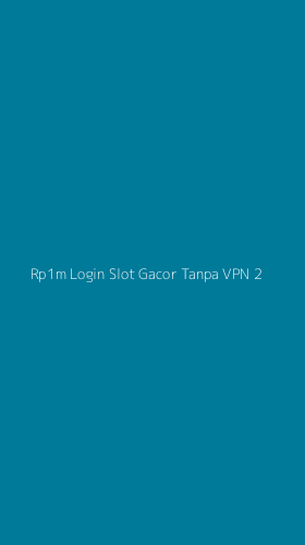 Tampilan Antarmuka Aplikasi Rp1m Login Slot Gacor Tanpa Vpn - 2