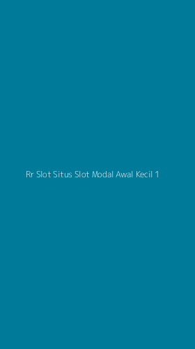 Tampilan Antarmuka Aplikasi Rr Slot Situs Slot Modal Awal Kecil - 1