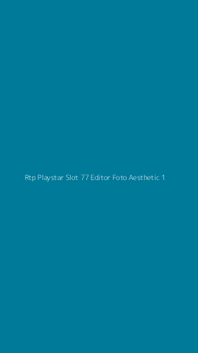 Tampilan Antarmuka Aplikasi Rtp Playstar Slot 77 Editor Foto Aesthetic - 1