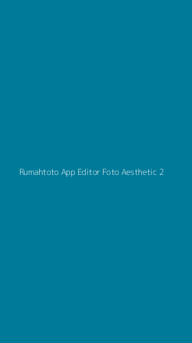 Tampilan Antarmuka Aplikasi Rumahtoto App Editor Foto Aesthetic - 2