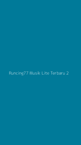 Tampilan Antarmuka Aplikasi Runcing77 Musik Lite Terbaru - 2