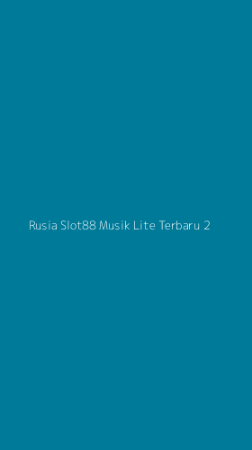 Tampilan Antarmuka Aplikasi Rusia Slot88 Musik Lite Terbaru - 2