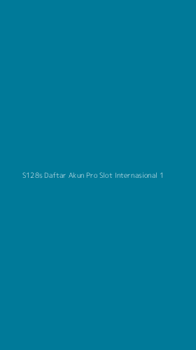 Tampilan Antarmuka Aplikasi S128s Daftar Akun Pro Slot Internasional - 1