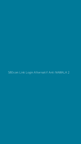 Tampilan Antarmuka Aplikasi S80com Link Login Alternatif Anti Nawala - 2