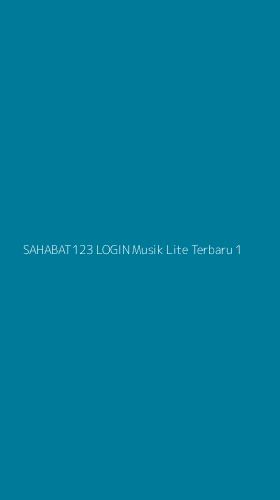 Tampilan Antarmuka Aplikasi Sahabat123 Login Musik Lite Terbaru - 1