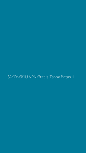 Tampilan Antarmuka Aplikasi Sakongkiu Vpn Gratis Tanpa Batas - 1