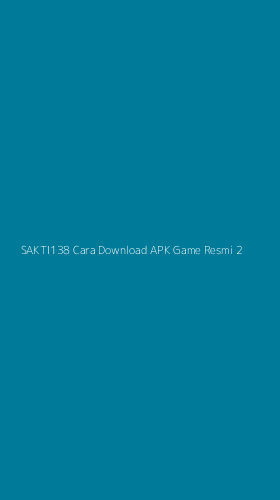 Tampilan Antarmuka Aplikasi Sakti138 Cara Download Apk Game Resmi - 2