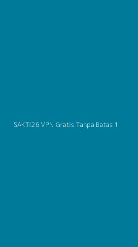 Tampilan Antarmuka Aplikasi Sakti26 Vpn Gratis Tanpa Batas - 1