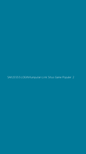 Tampilan Antarmuka Aplikasi Saku5555 Login Kumpulan Link Situs Game Populer - 2