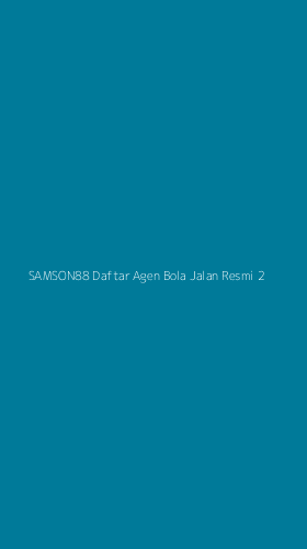 Tampilan Antarmuka Aplikasi Samson88 Daftar Agen Bola Jalan Resmi - 2