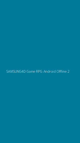 Tampilan Antarmuka Aplikasi Samsung4d Game Rpg Android Offline - 2