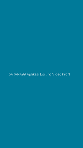 Tampilan Antarmuka Aplikasi Sarana99 Aplikasi Editing Video Pro - 1