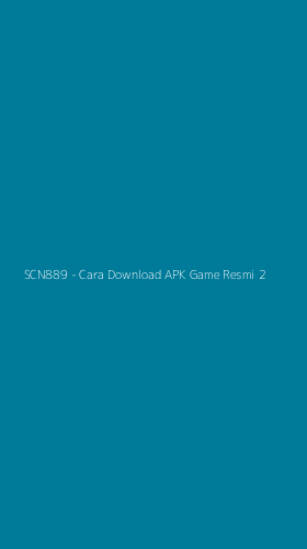 Tampilan Antarmuka Aplikasi SCN889 - Cara Download APK Game Resmi - 2
