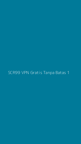Tampilan Antarmuka Aplikasi Scr99 Vpn Gratis Tanpa Batas - 1