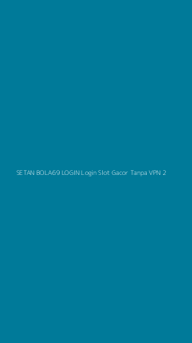 Tampilan Antarmuka Aplikasi Setan Bola69 Login Login Slot Gacor Tanpa Vpn - 2