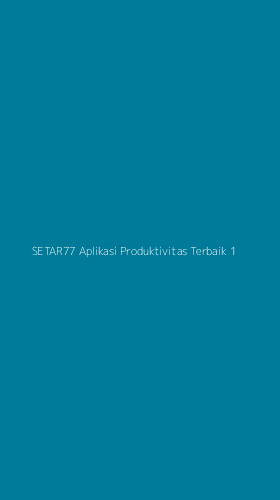 Tampilan Antarmuka Aplikasi Setar77 Aplikasi Produktivitas Terbaik - 1