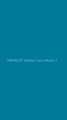 Tampilan Antarmuka Aplikasi Shienslot Aplikasi Cuaca Akurat - 2