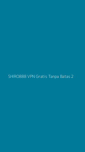 Tampilan Antarmuka Aplikasi Shiro888 Vpn Gratis Tanpa Batas - 2