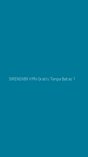 Tampilan Antarmuka Aplikasi Sirendi89 Vpn Gratis Tanpa Batas - 1