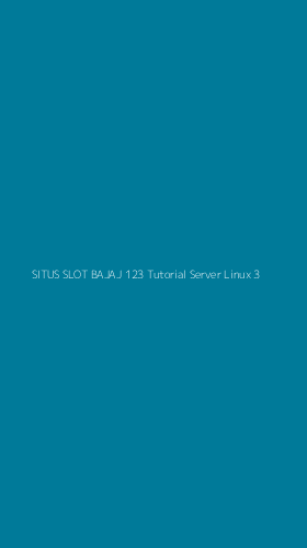 Tampilan Antarmuka Aplikasi Situs Slot Bajaj 123 Tutorial Server Linux - 3