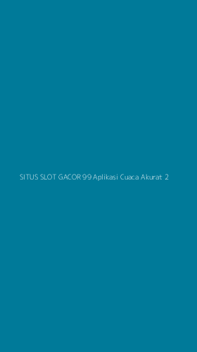 Tampilan Antarmuka Aplikasi Situs Slot Gacor 99 Aplikasi Cuaca Akurat - 2