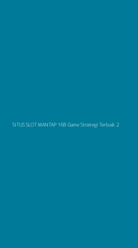 Tampilan Antarmuka Aplikasi Situs Slot Mantap 168 Game Strategi Terbaik - 2