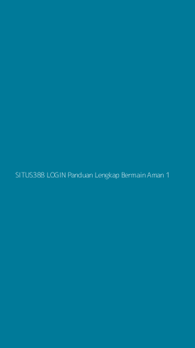 Tampilan Antarmuka Aplikasi Situs388 Login Panduan Lengkap Bermain Aman - 1