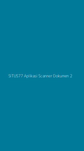 Tampilan Antarmuka Aplikasi Situs77 Aplikasi Scanner Dokumen - 2