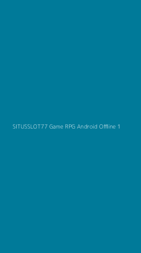 Tampilan Antarmuka Aplikasi Situsslot77 Game Rpg Android Offline - 1