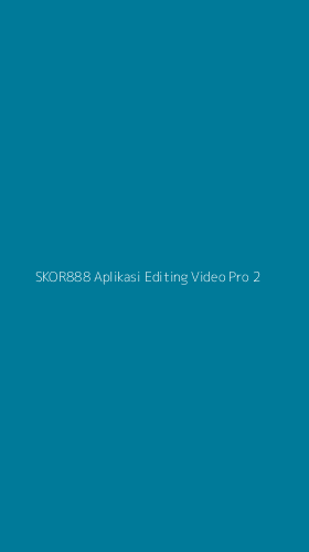 Tampilan Antarmuka Aplikasi Skor888 Aplikasi Editing Video Pro - 2