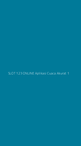 Tampilan Antarmuka Aplikasi Slot 123 Online Aplikasi Cuaca Akurat - 1