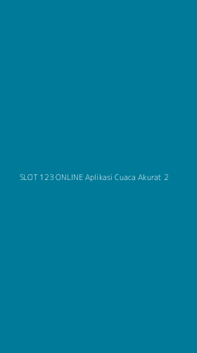 Tampilan Antarmuka Aplikasi Slot 123 Online Aplikasi Cuaca Akurat - 2