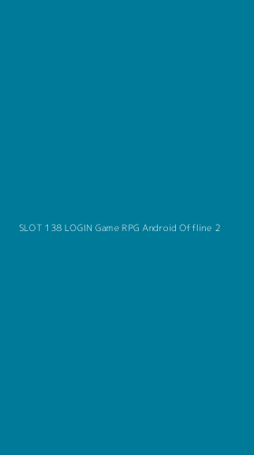 Tampilan Antarmuka Aplikasi Slot 138 Login Game Rpg Android Offline - 2